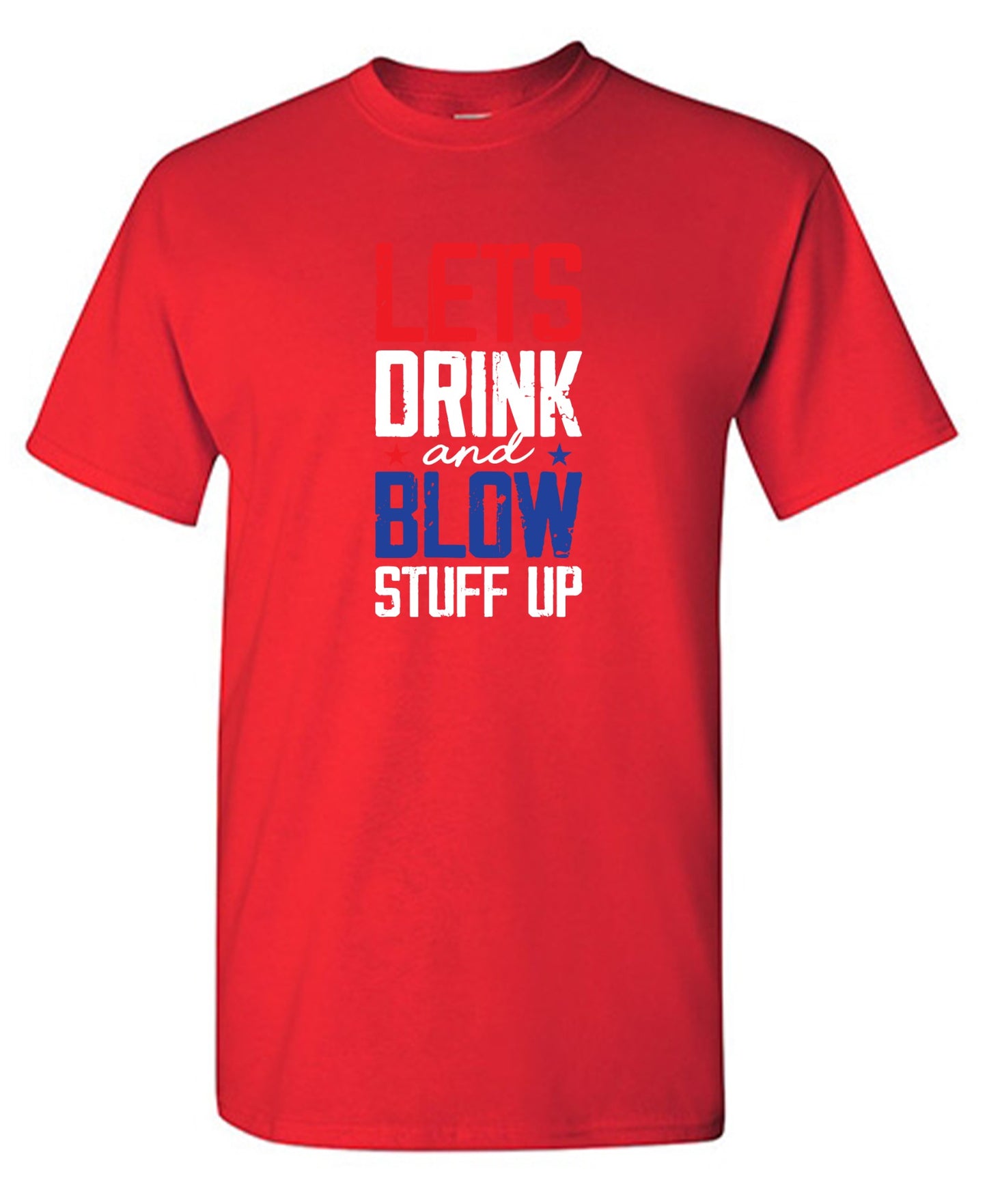 Funny T-Shirts design "Let's Drink And Blow Stuff Up - 4th of July T-Shirt"