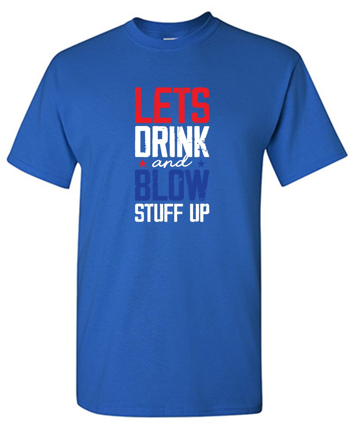 Funny T-Shirts design "Let's Drink And Blow Stuff Up - 4th of July T-Shirt"
