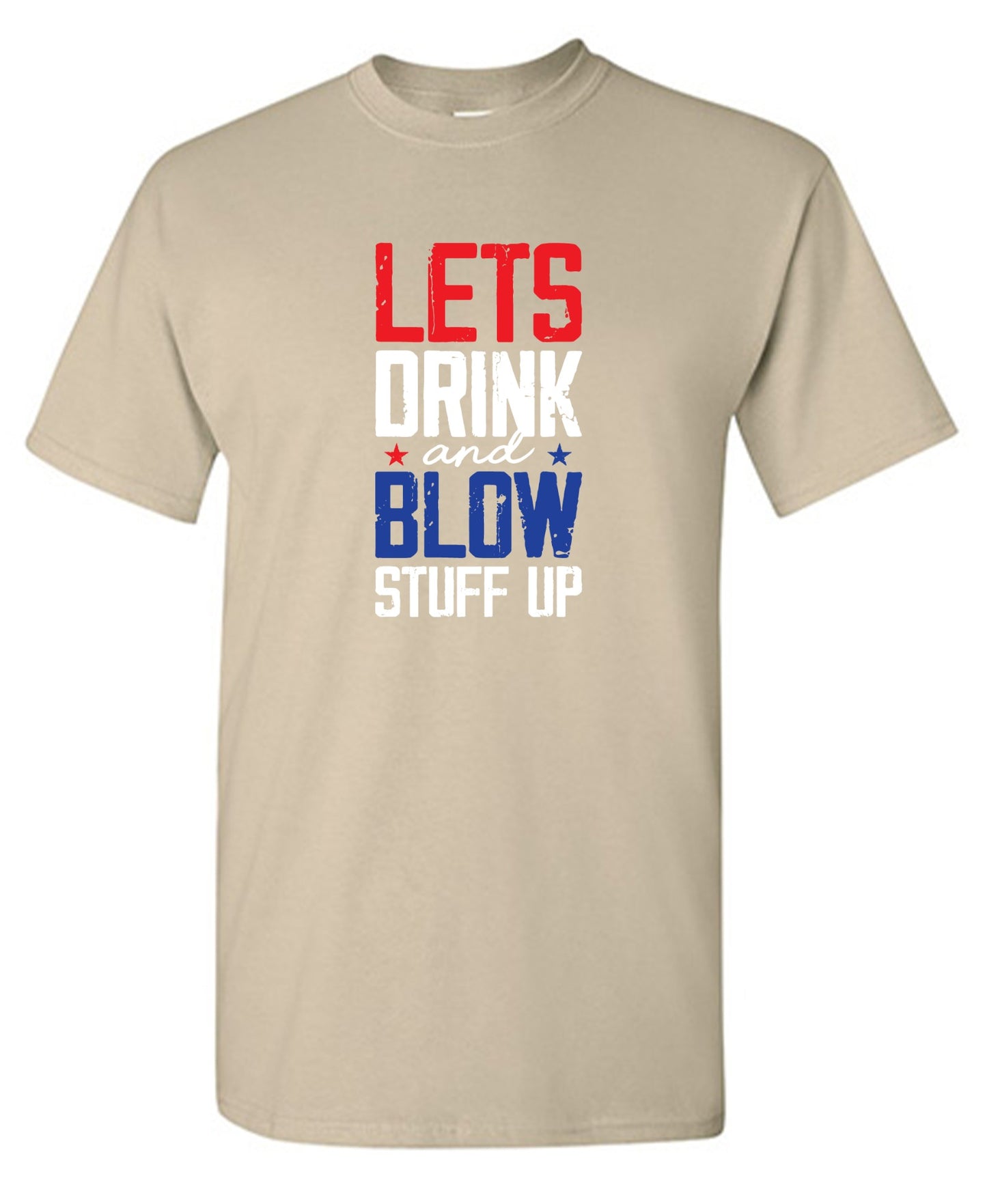 Funny T-Shirts design "Let's Drink And Blow Stuff Up - 4th of July T-Shirt"