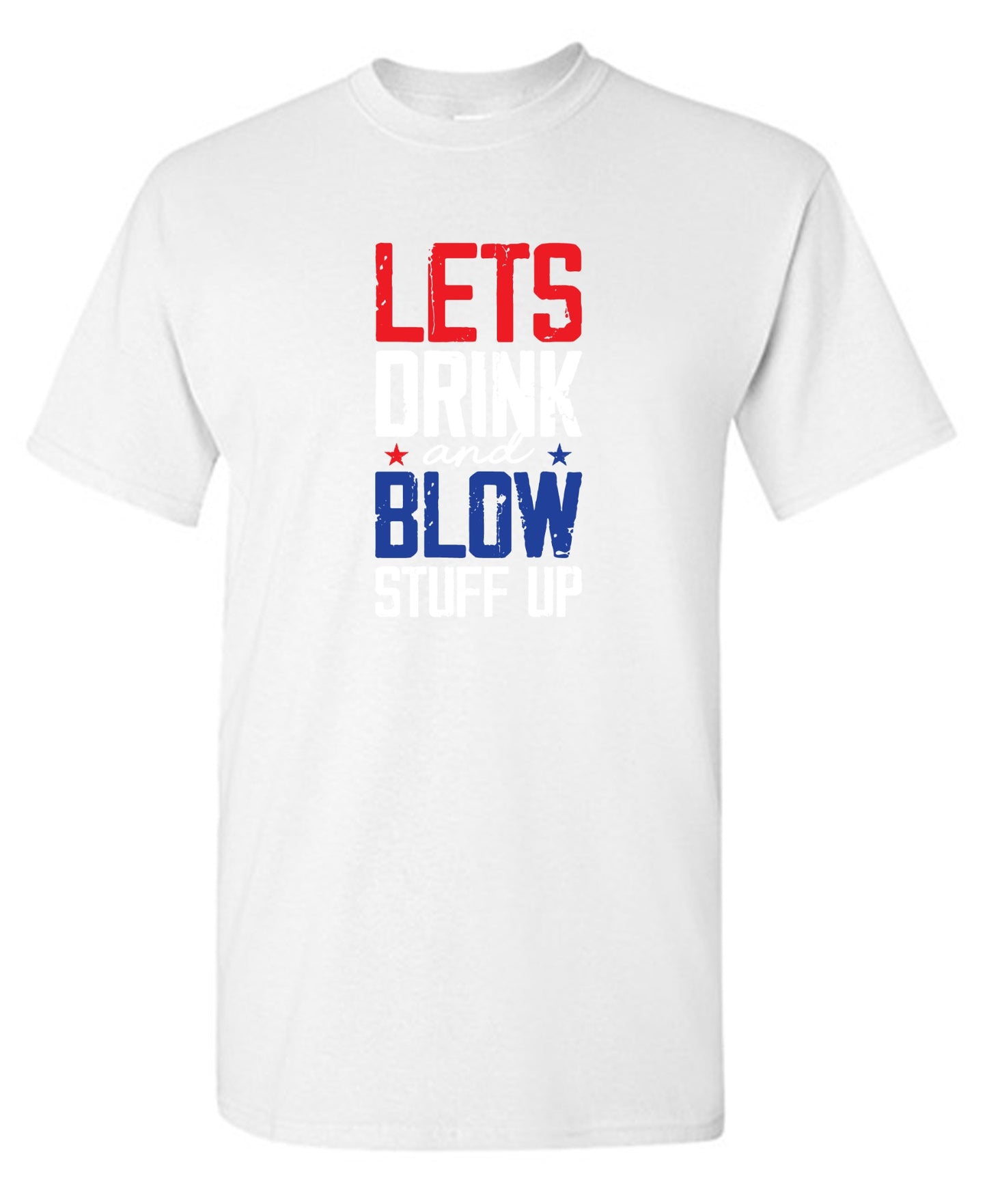 Funny T-Shirts design "Let's Drink And Blow Stuff Up - 4th of July T-Shirt"