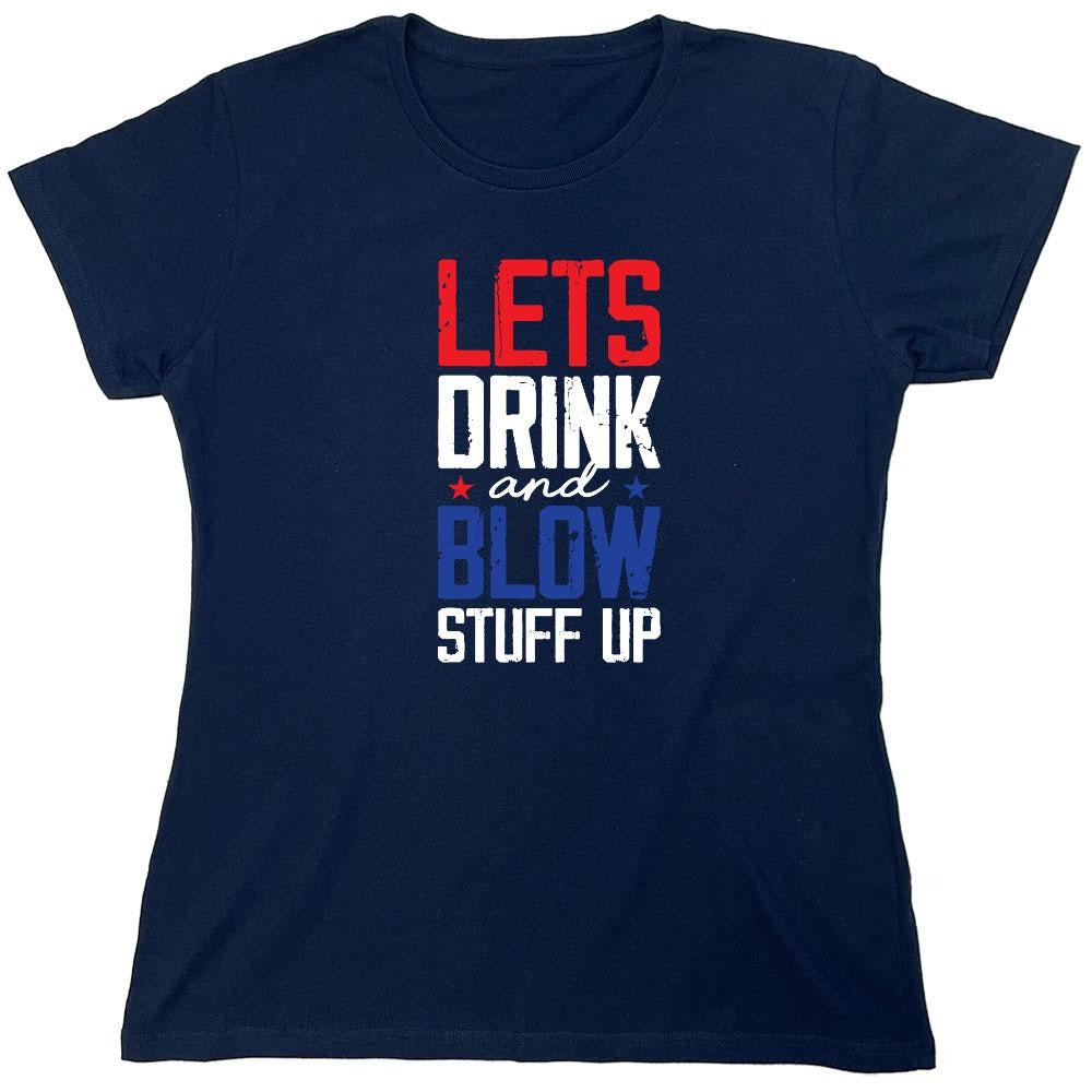 Funny T-Shirts design "Let's Drink And Blow Stuff Up - 4th of July T-Shirt - Womens"