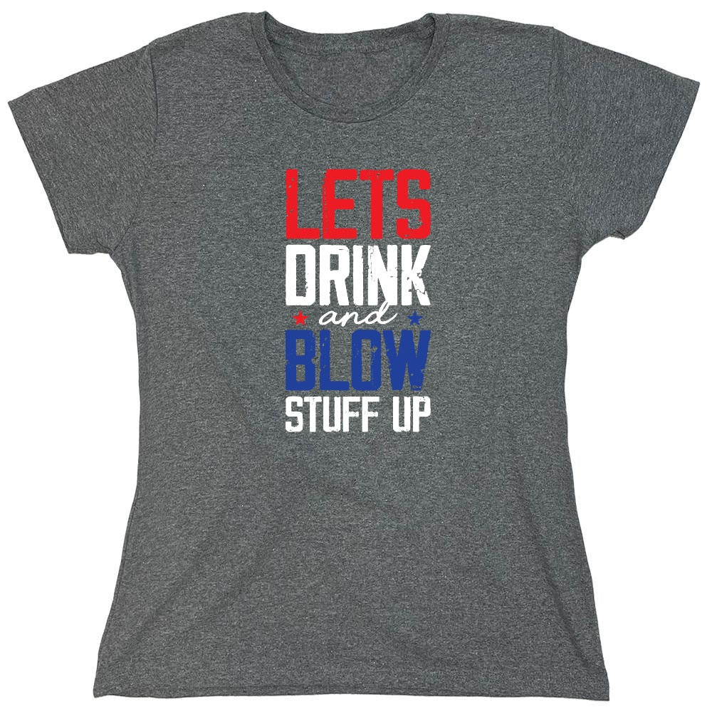 Funny T-Shirts design "Let's Drink And Blow Stuff Up - 4th of July T-Shirt - Womens"
