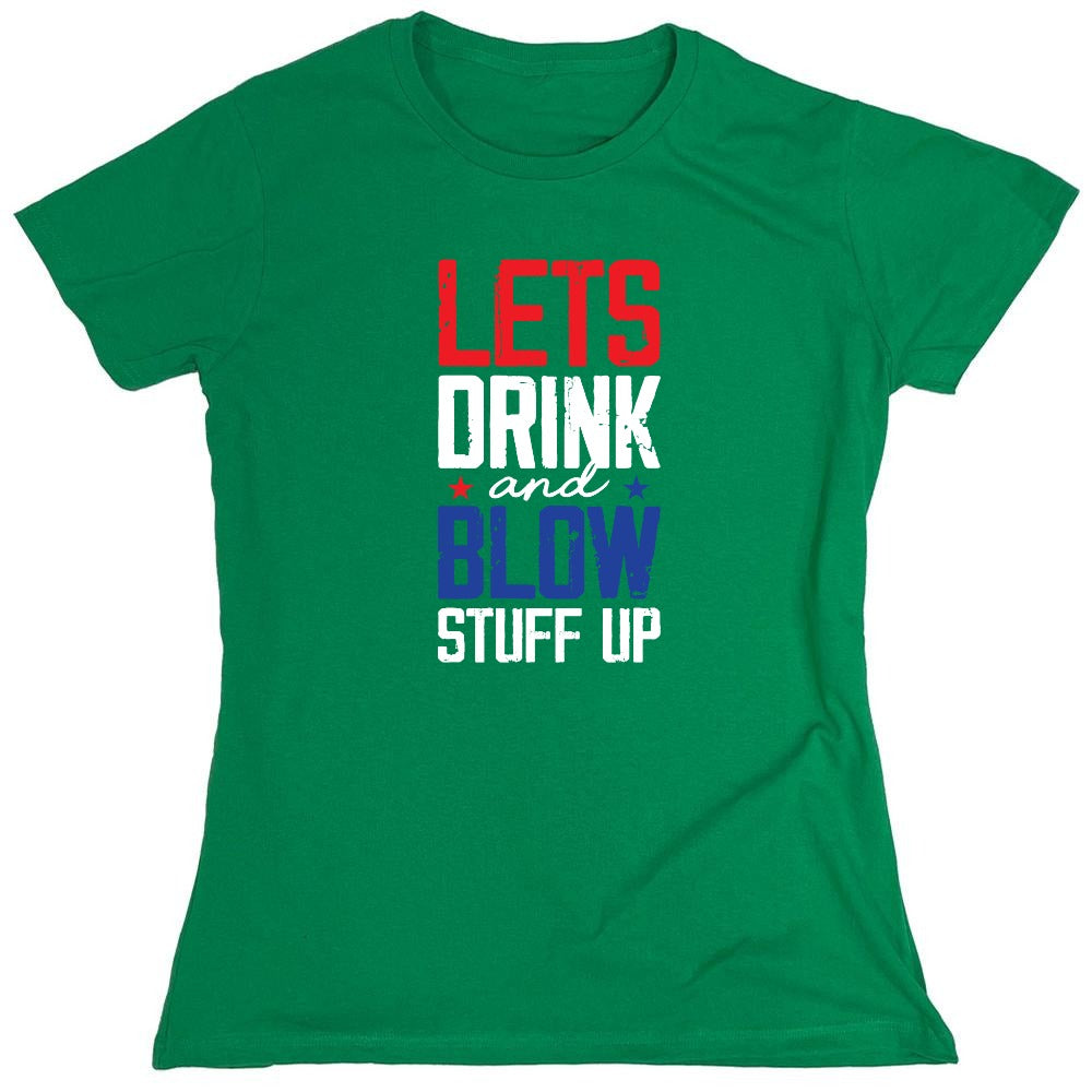 Funny T-Shirts design "Let's Drink And Blow Stuff Up - 4th of July T-Shirt - Womens"