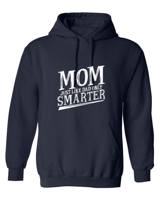 Funny T-Shirts design "Mom Just Like Dad Only Smarter T-Shirt - Hoodie"