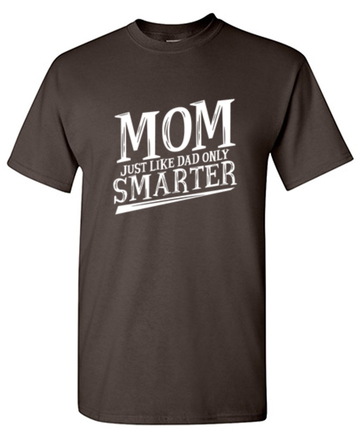 Funny T-Shirts design "Mom Just Like Dad Only Smarter T-Shirt"