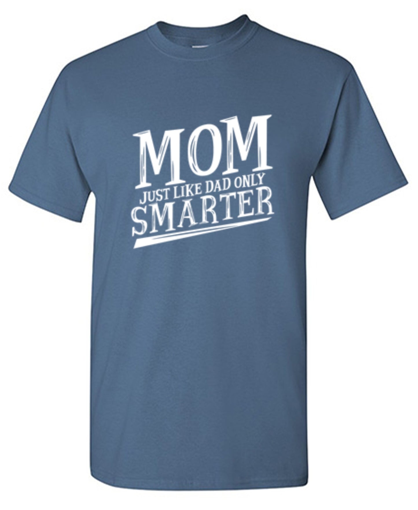 Funny T-Shirts design "Mom Just Like Dad Only Smarter T-Shirt"