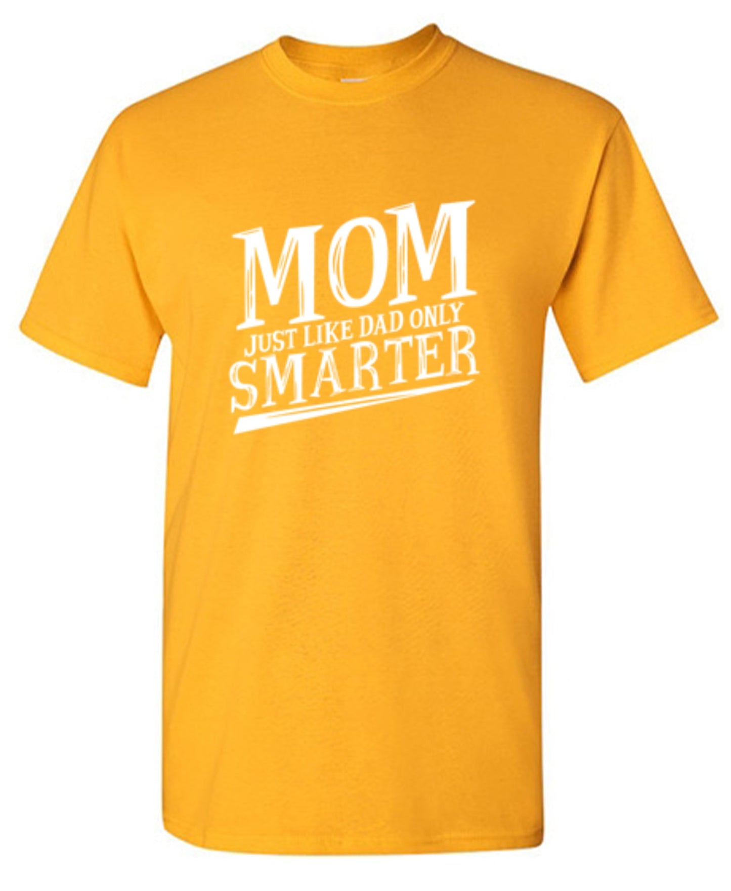 Funny T-Shirts design "Mom Just Like Dad Only Smarter T-Shirt"
