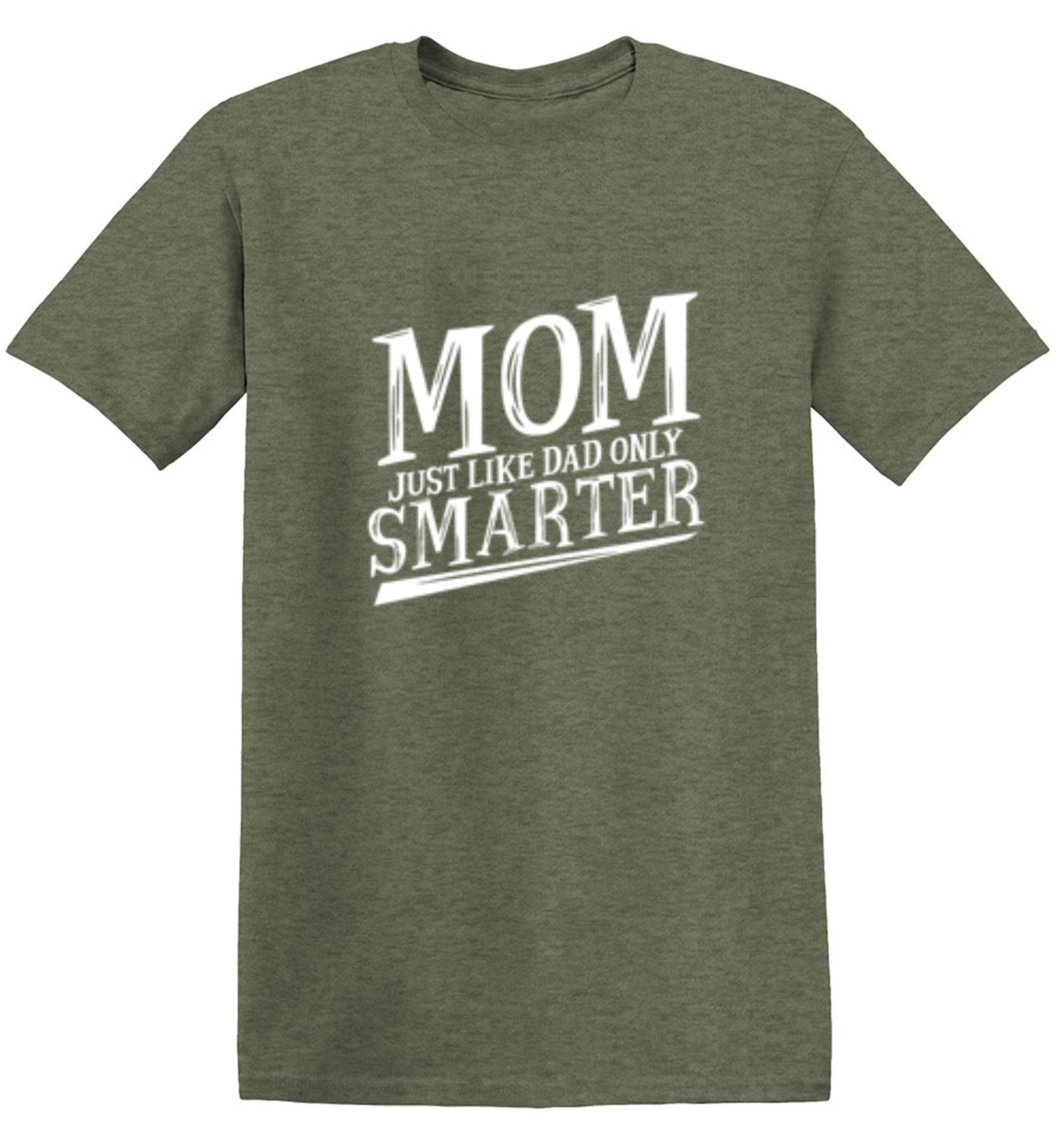 Funny T-Shirts design "Mom Just Like Dad Only Smarter T-Shirt"