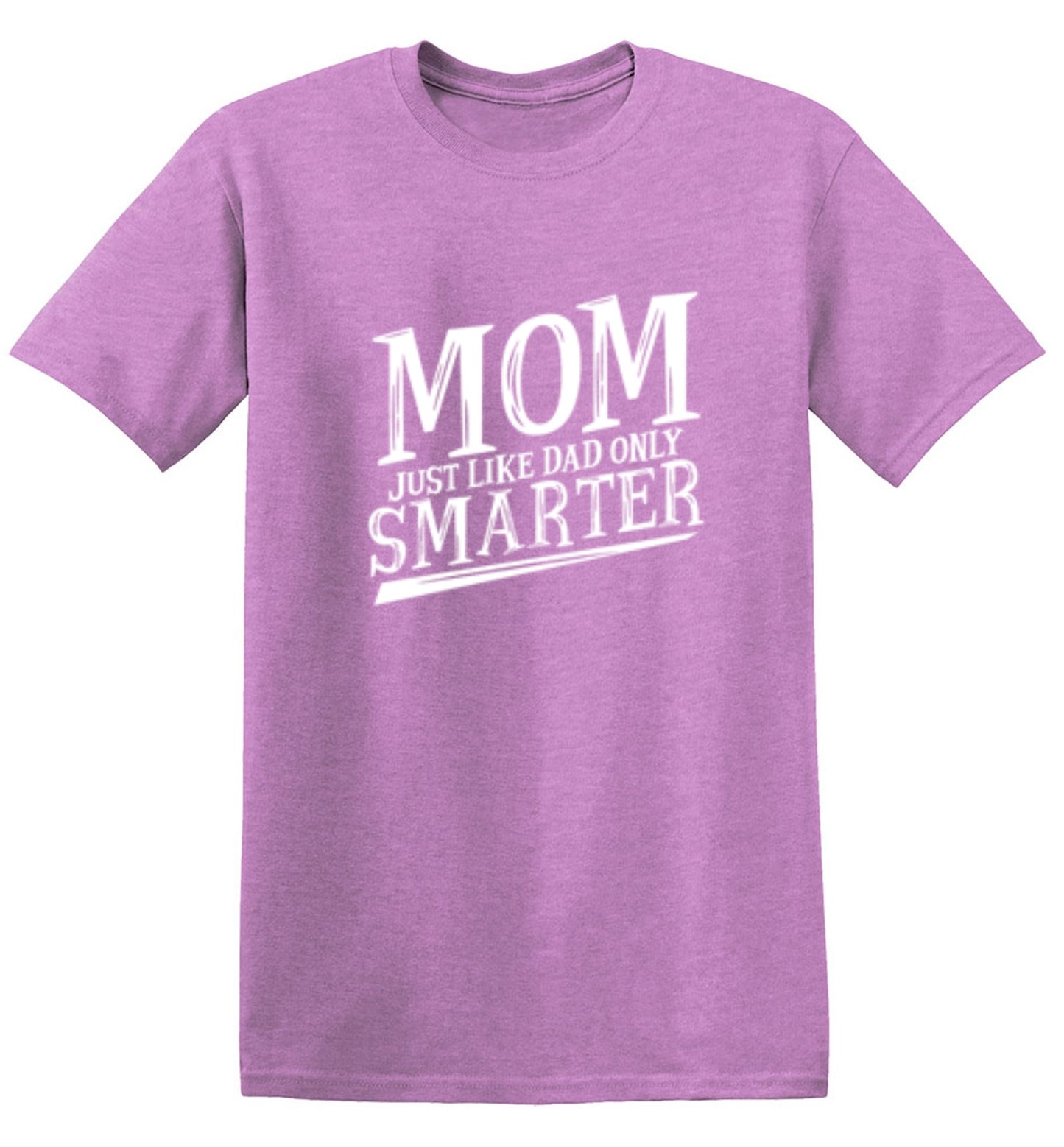 Funny T-Shirts design "Mom Just Like Dad Only Smarter T-Shirt"