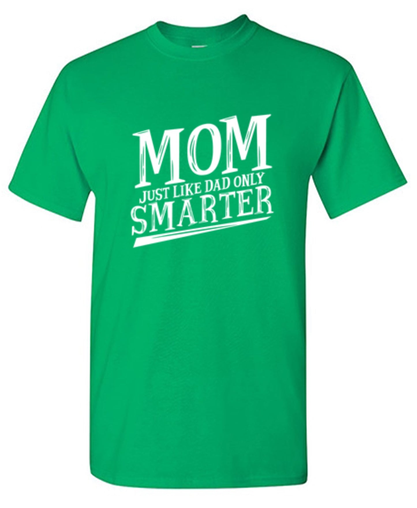 Funny T-Shirts design "Mom Just Like Dad Only Smarter T-Shirt"
