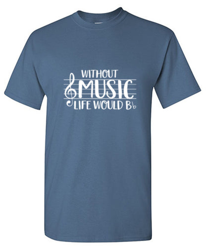 Funny T-Shirts design "Without Music Life Would B Flat"