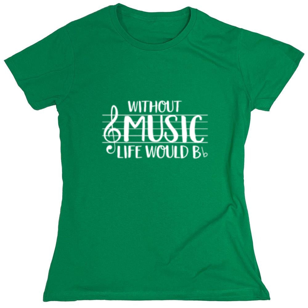 Funny T-Shirts design "Without Music Life Would B Flat - Womens"