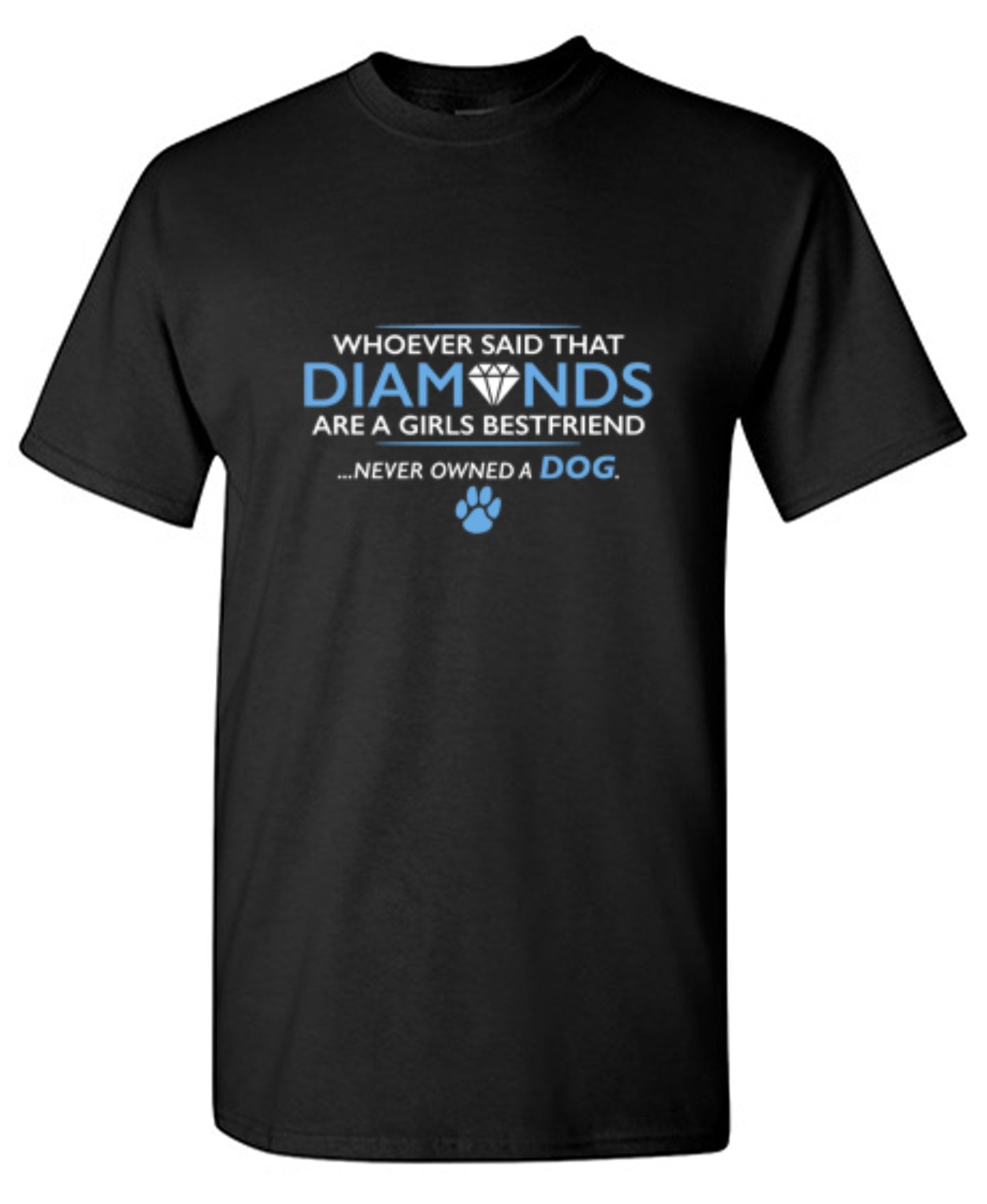 Funny T-Shirts design "Whoever Said That Diamonds Are A Girls Best Friend Never Owned A Dog"