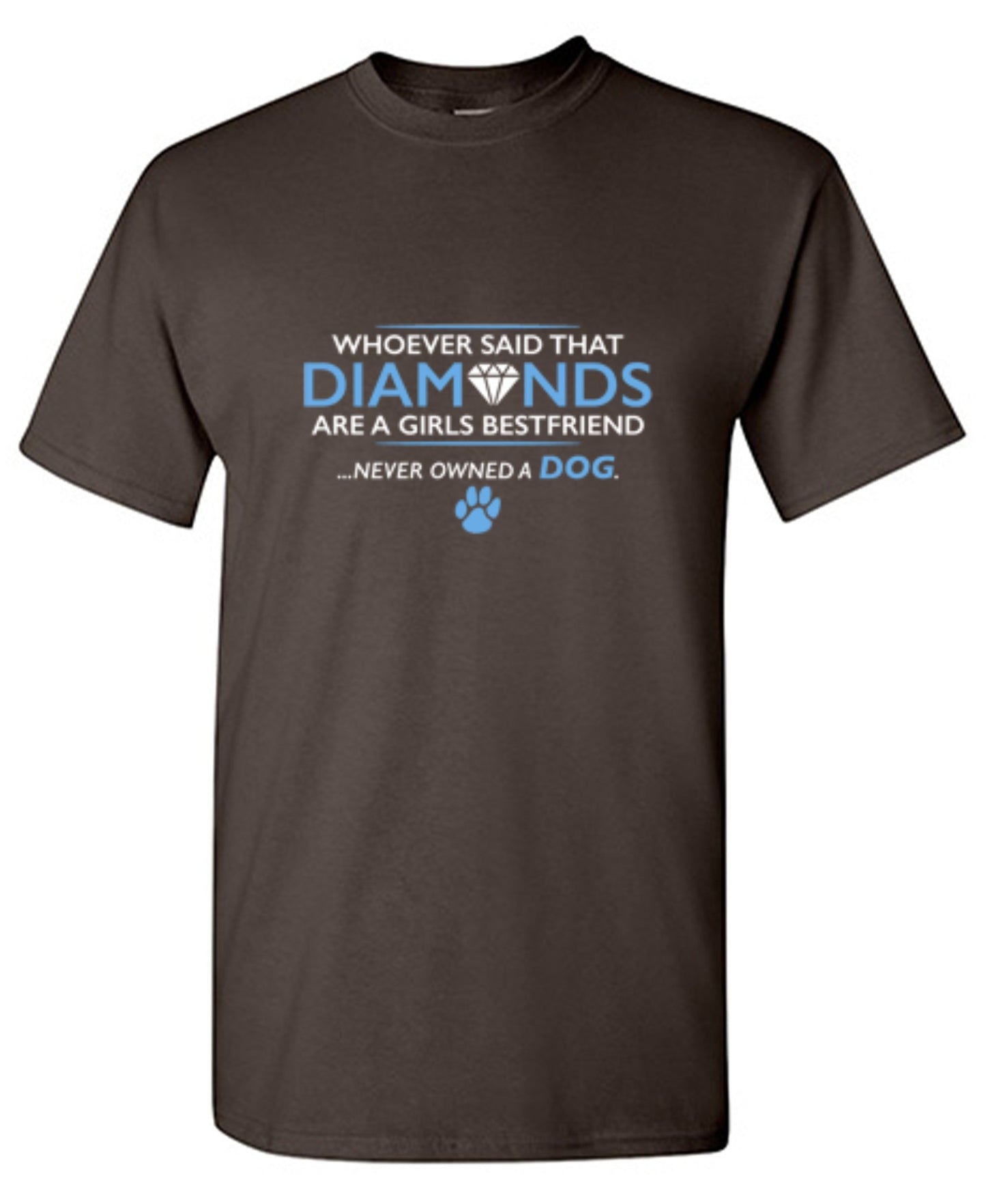 Funny T-Shirts design "Whoever Said That Diamonds Are A Girls Best Friend Never Owned A Dog"