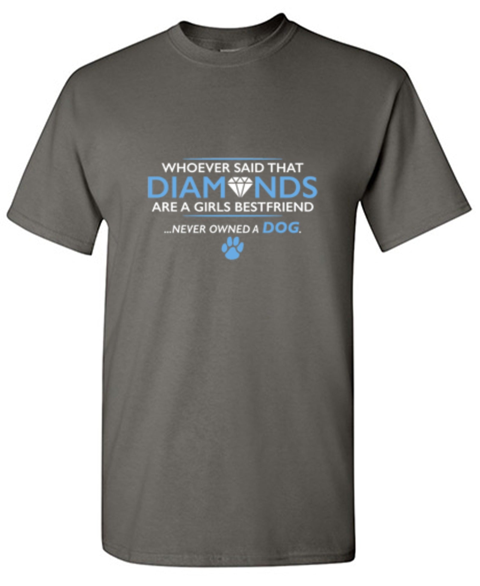 Funny T-Shirts design "Whoever Said That Diamonds Are A Girls Best Friend Never Owned A Dog"
