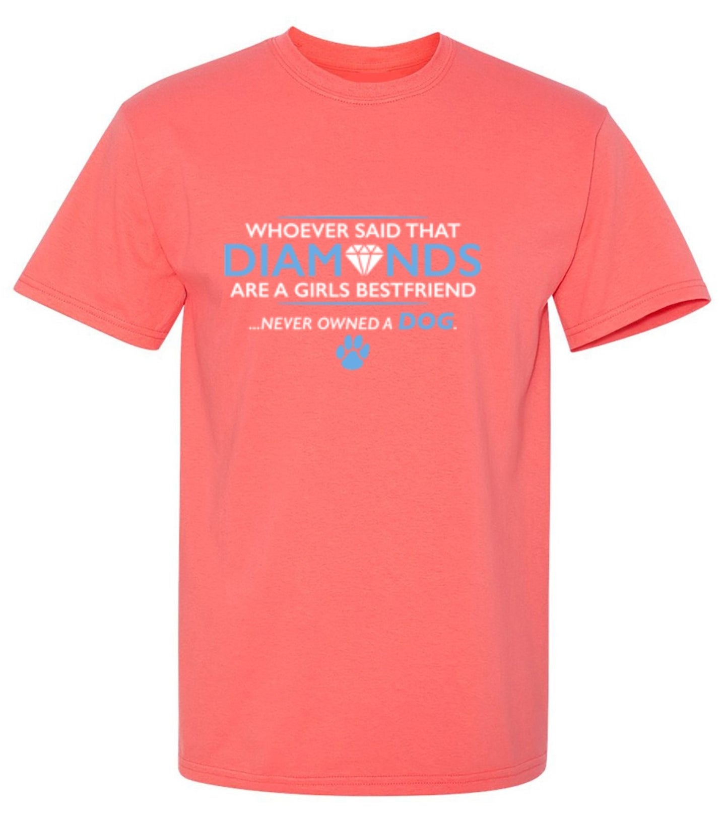 Funny T-Shirts design "Whoever Said That Diamonds Are A Girls Best Friend Never Owned A Dog"