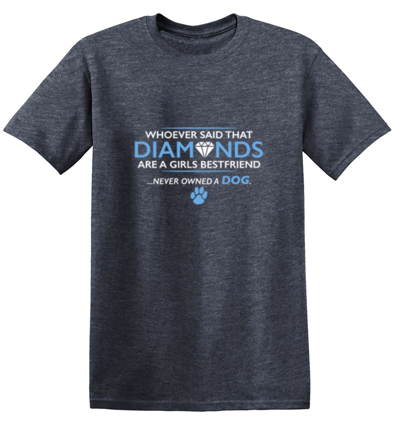 Funny T-Shirts design "Whoever Said That Diamonds Are A Girls Best Friend Never Owned A Dog"