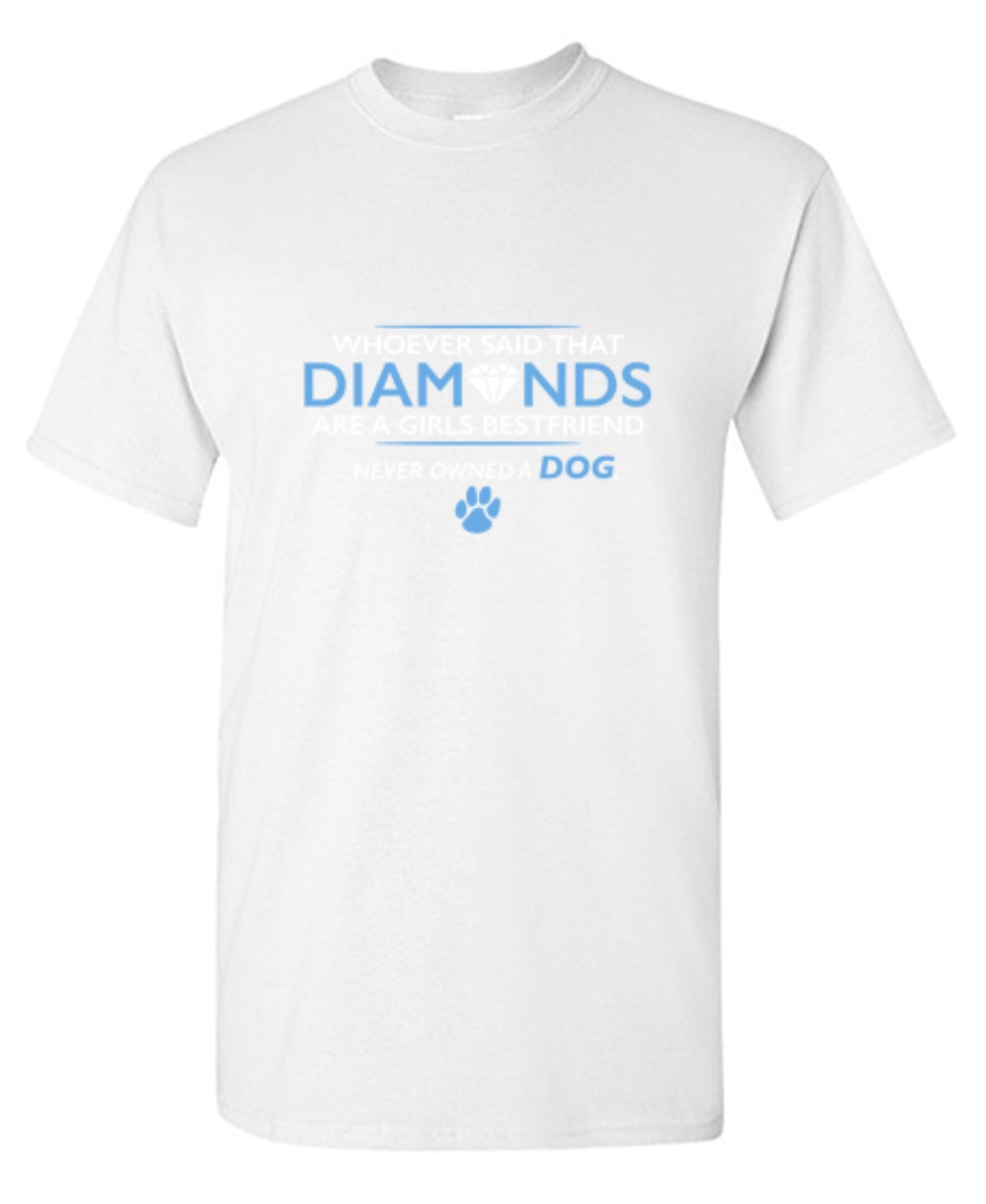 Funny T-Shirts design "Whoever Said That Diamonds Are A Girls Best Friend Never Owned A Dog"