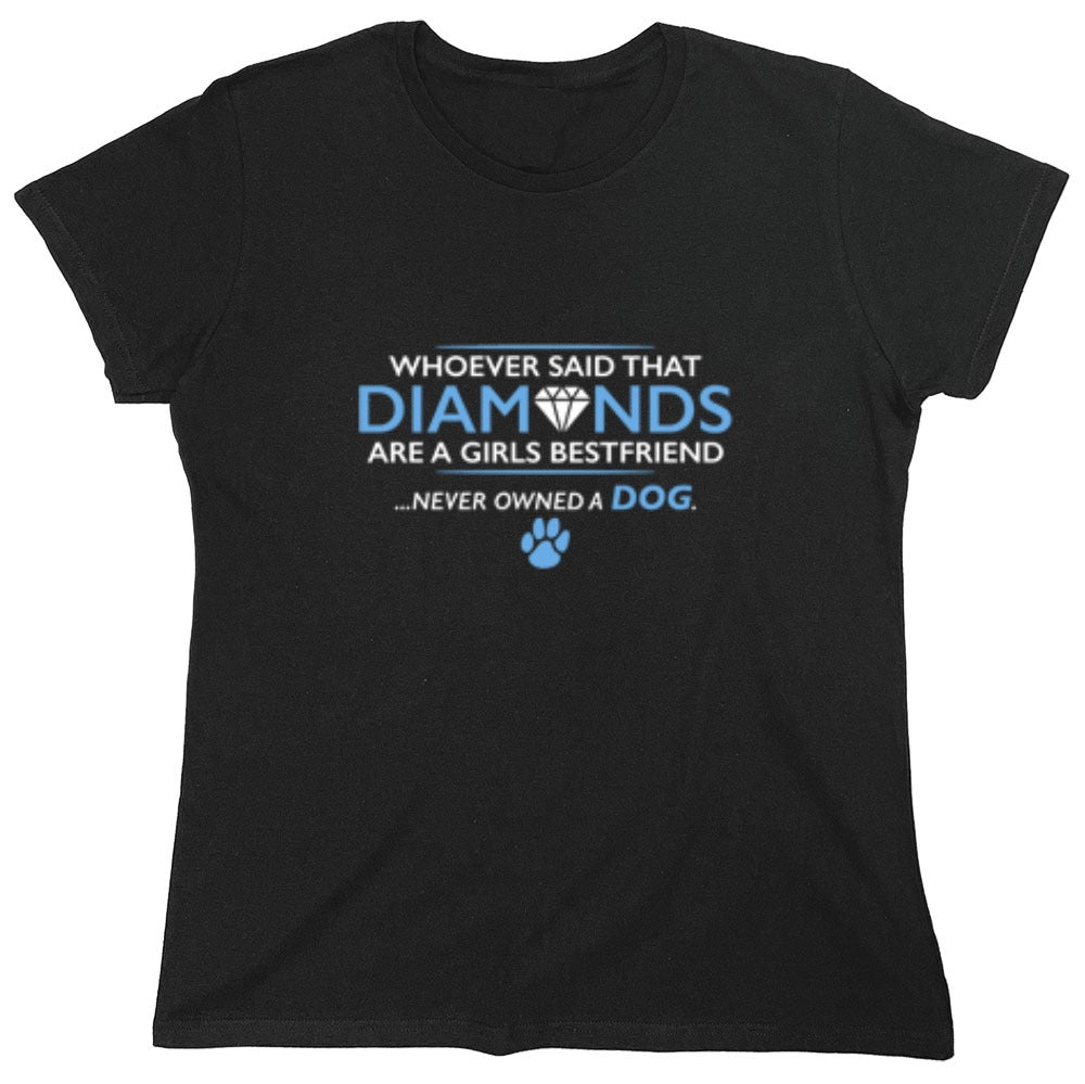 Funny T-Shirts design "Whoever Said That Diamonds Are A Girls Best Friend Never Owned A Dog - Womens"
