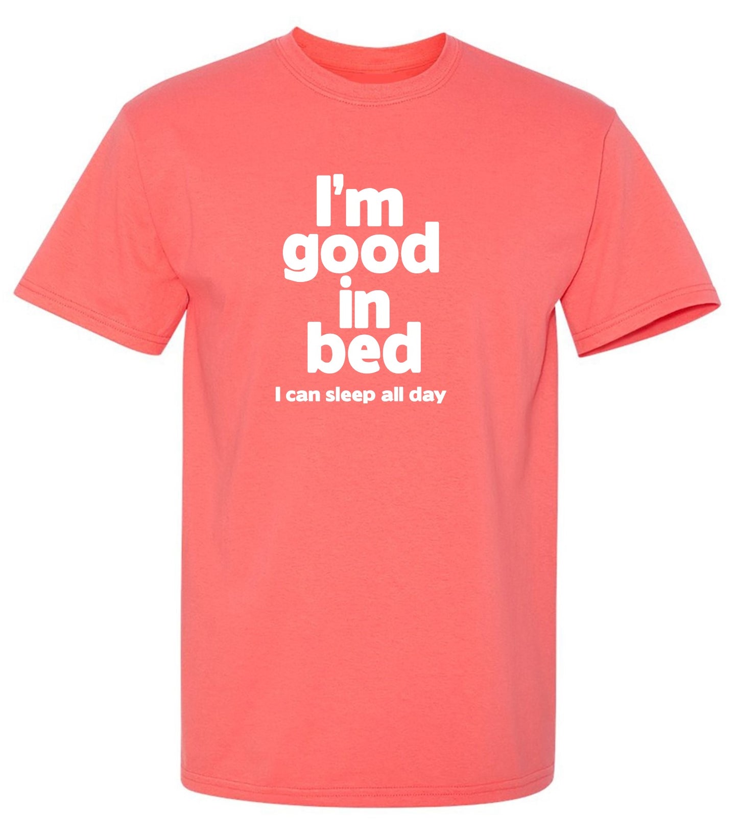 Funny T-Shirts design "I'm Good In Bed, I Can Sleep All Day T-Shirt"