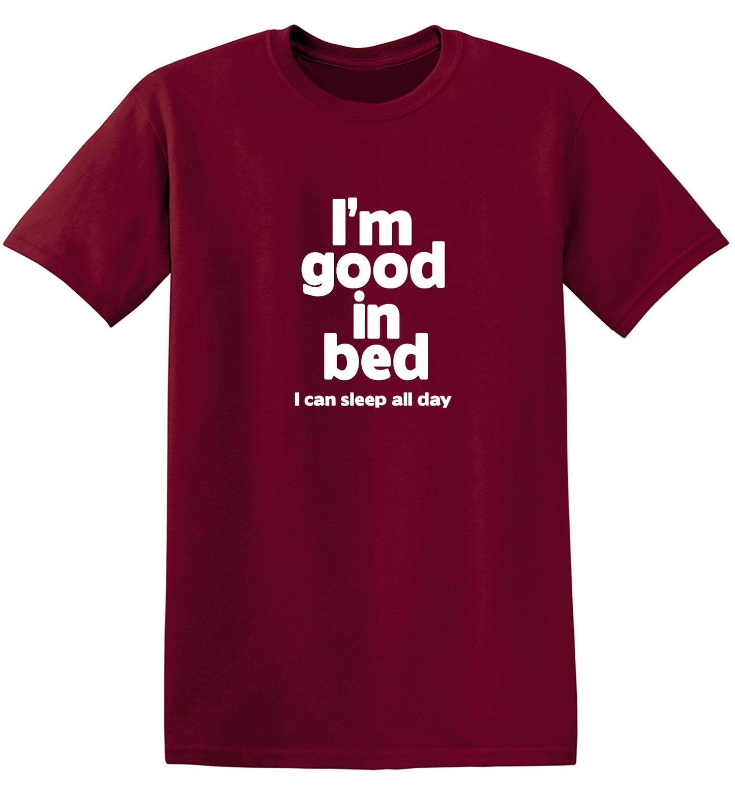 Funny T-Shirts design "I'm Good In Bed, I Can Sleep All Day T-Shirt"