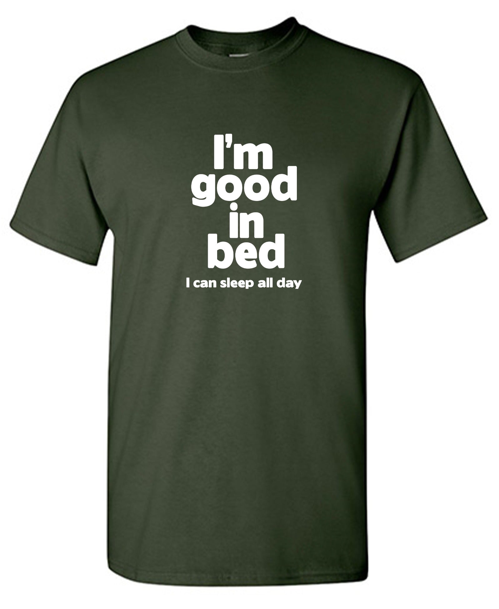 Funny T-Shirts design "I'm Good In Bed, I Can Sleep All Day T-Shirt"
