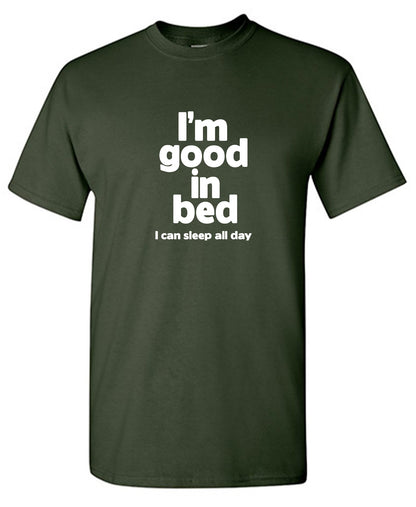 Funny T-Shirts design "I'm Good In Bed, I Can Sleep All Day T-Shirt"