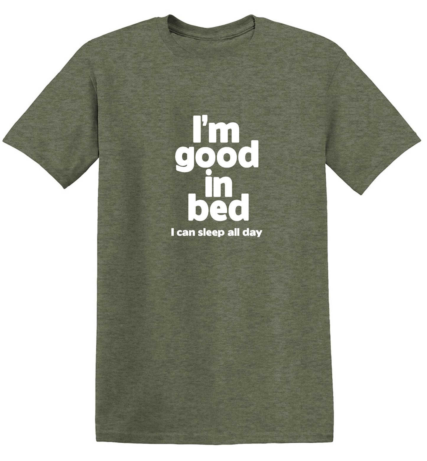 Funny T-Shirts design "I'm Good In Bed, I Can Sleep All Day T-Shirt"