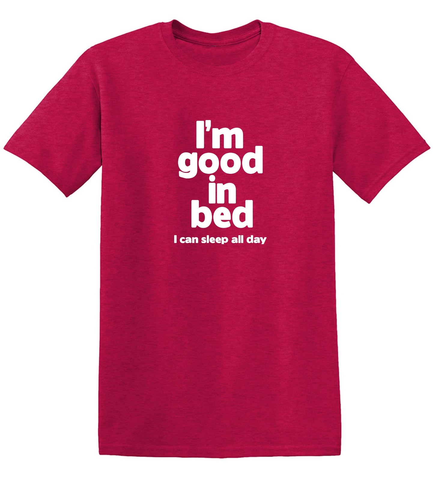 Funny T-Shirts design "I'm Good In Bed, I Can Sleep All Day T-Shirt"