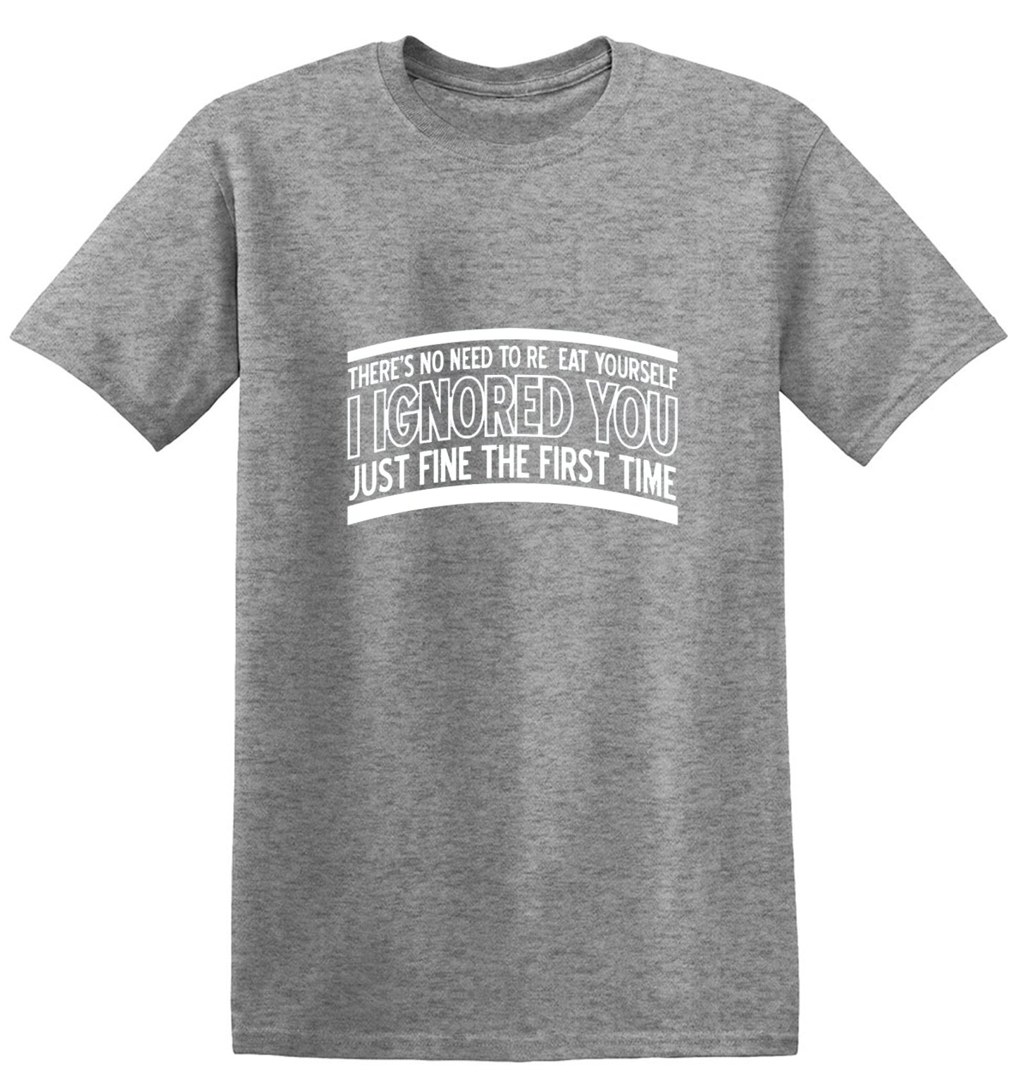 Funny T-Shirts design "There's No Need To Repeat Yourself. I Ignored You Just Fine The First Time"