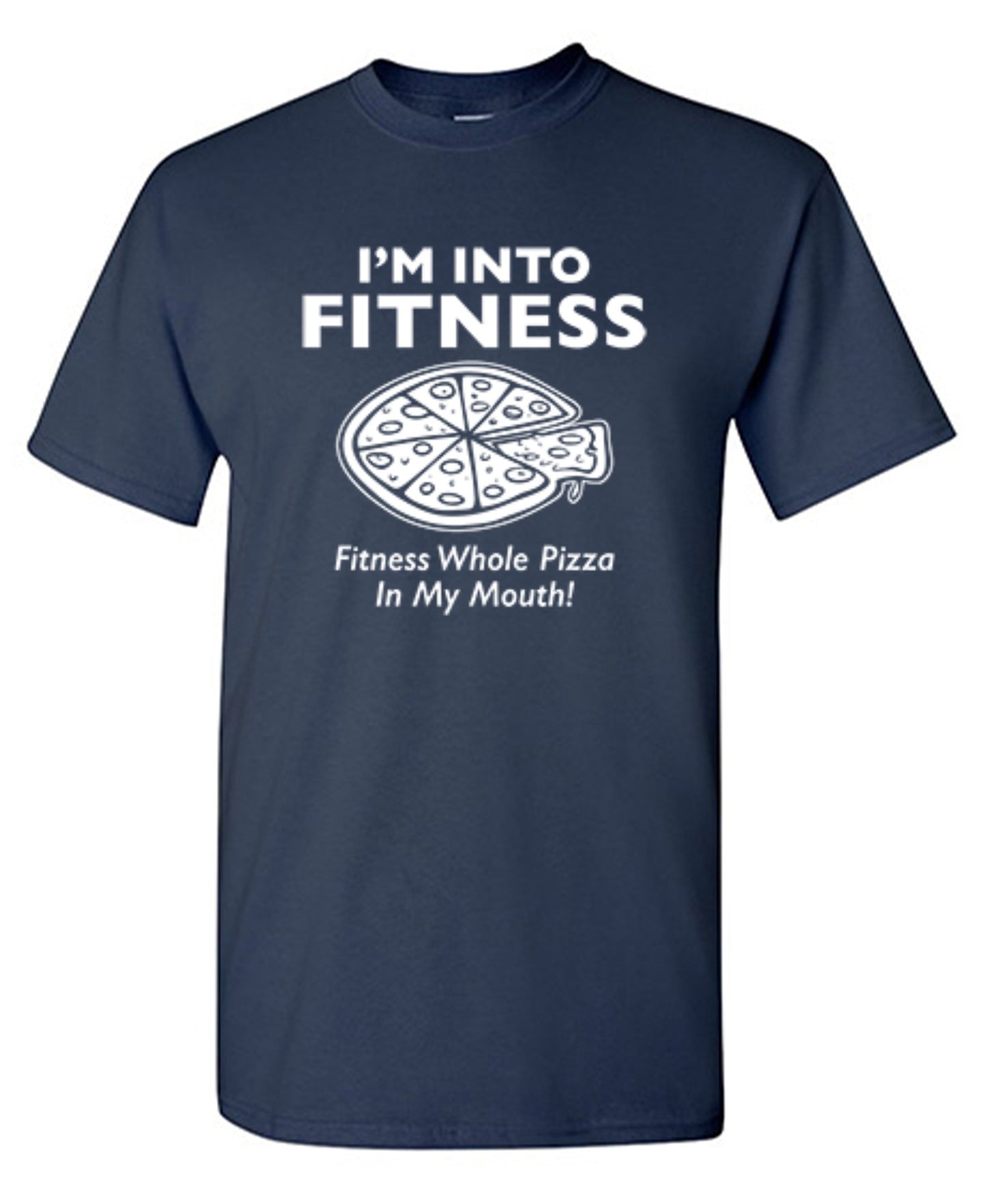 Funny T-Shirts design "I'm Into Fitness. Fitness Whole Pizza In My Mouth T-Shirt"