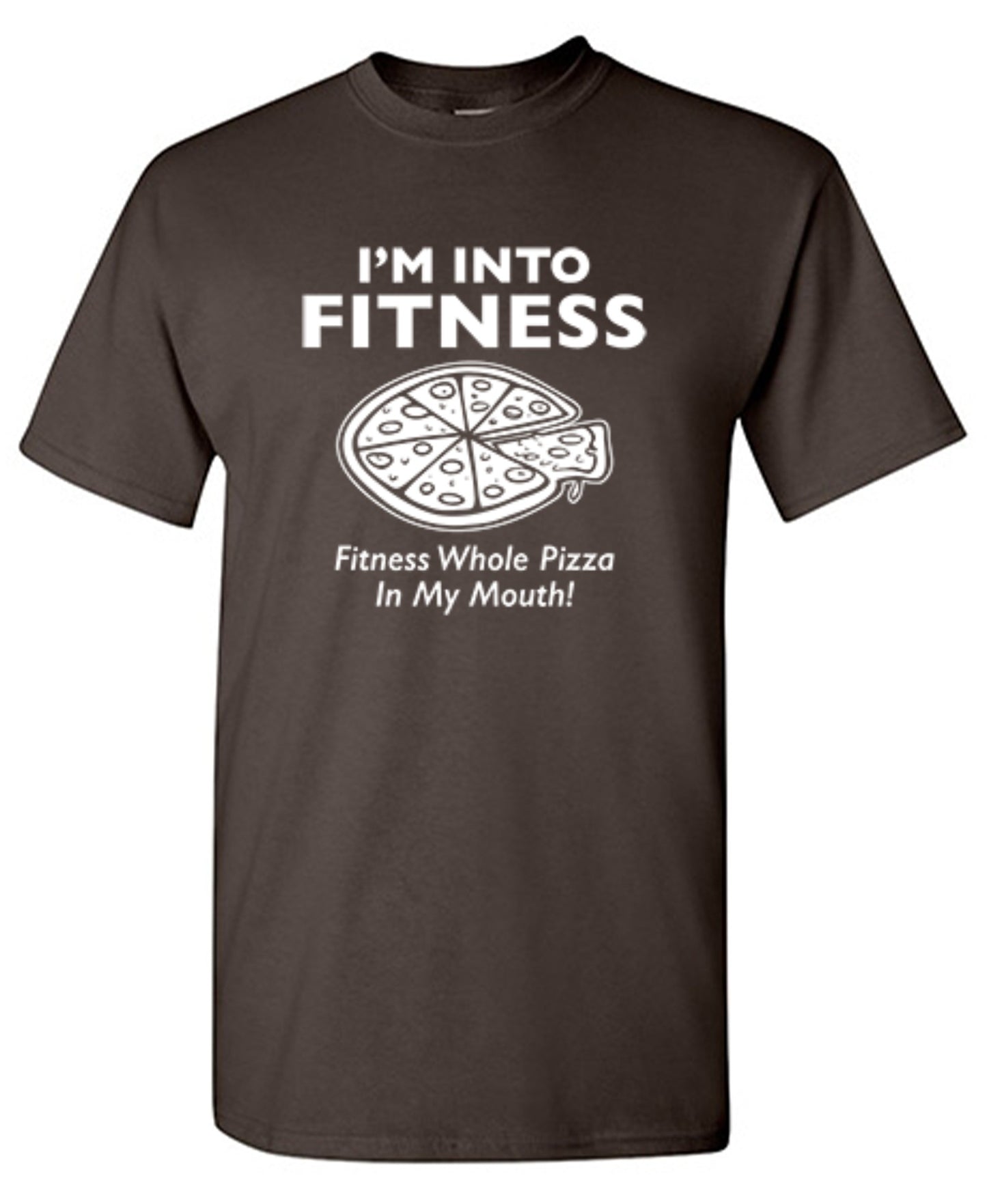 Funny T-Shirts design "I'm Into Fitness. Fitness Whole Pizza In My Mouth T-Shirt"