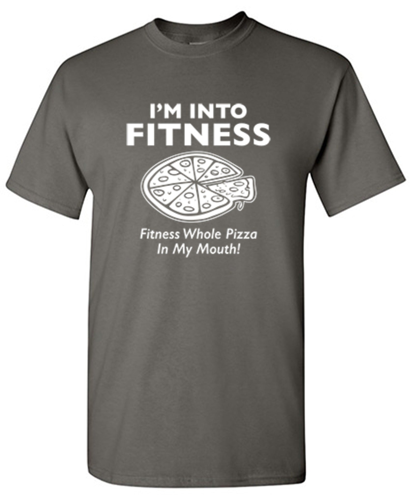Funny T-Shirts design "I'm Into Fitness. Fitness Whole Pizza In My Mouth T-Shirt"