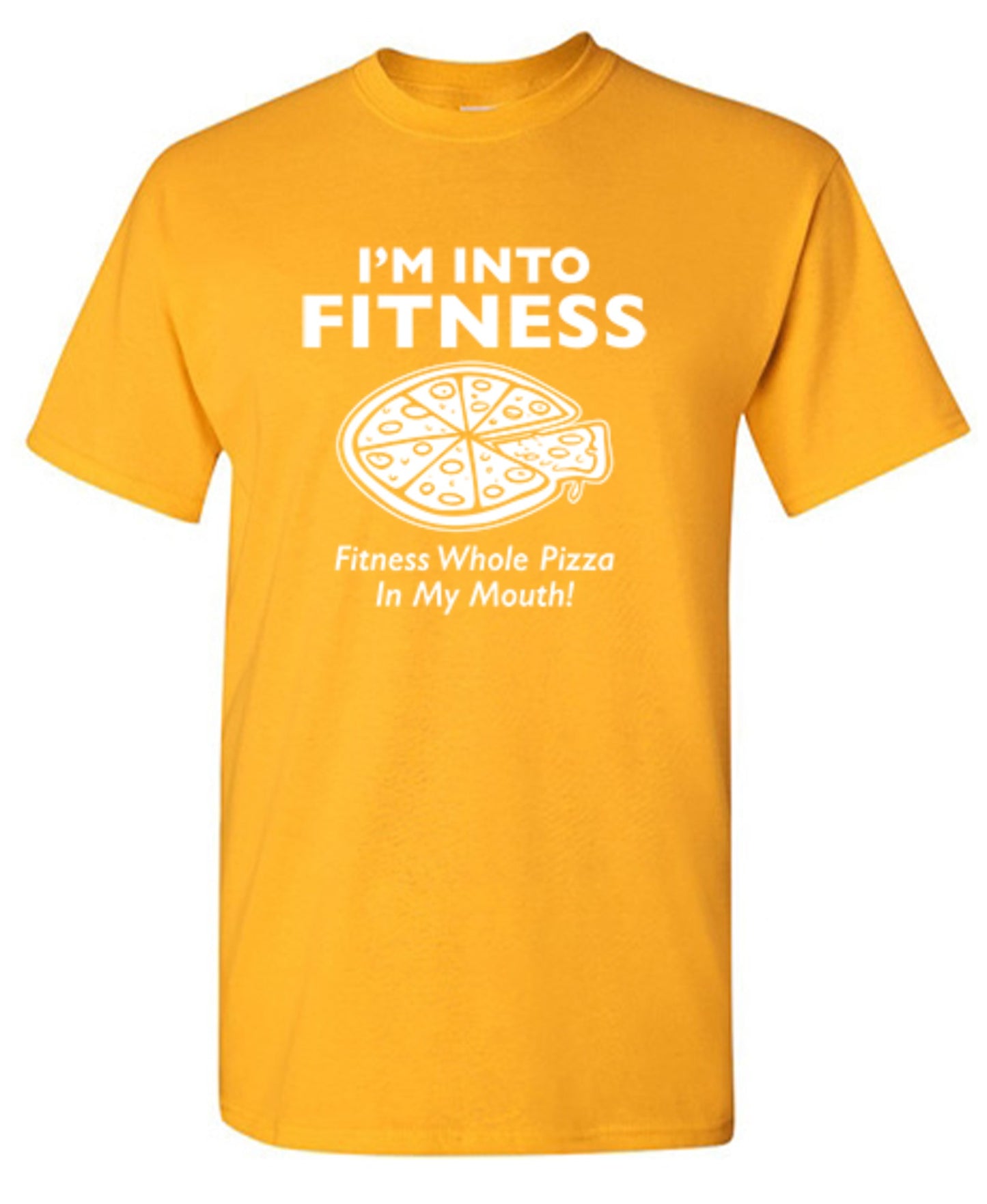 Funny T-Shirts design "I'm Into Fitness. Fitness Whole Pizza In My Mouth T-Shirt"