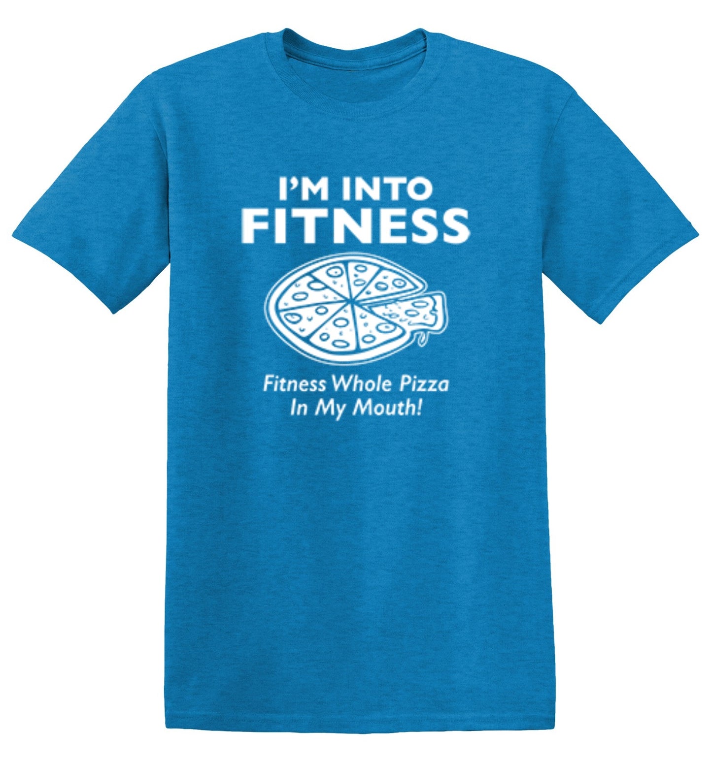 Funny T-Shirts design "I'm Into Fitness. Fitness Whole Pizza In My Mouth T-Shirt"