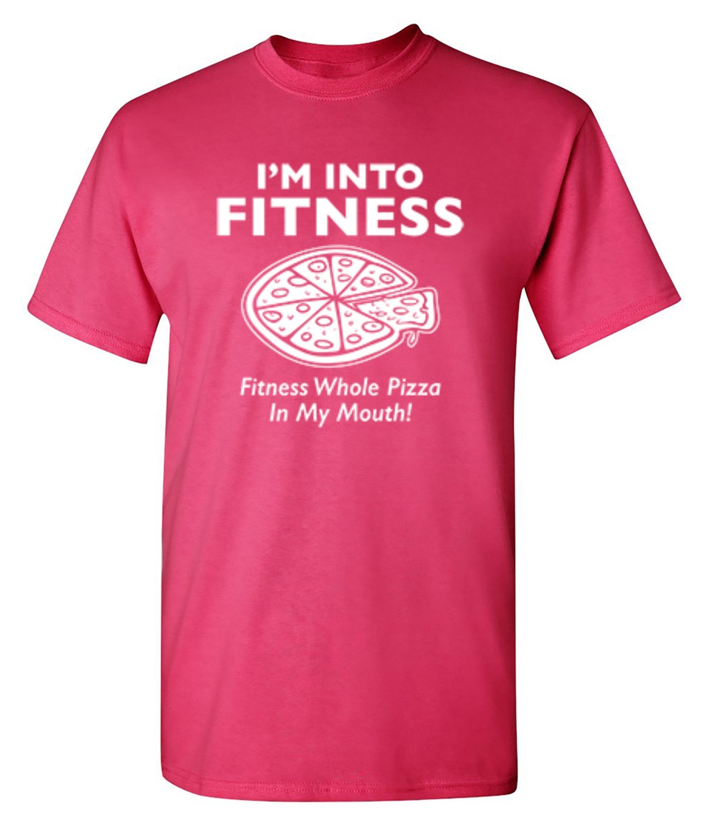 Funny T-Shirts design "I'm Into Fitness. Fitness Whole Pizza In My Mouth T-Shirt"