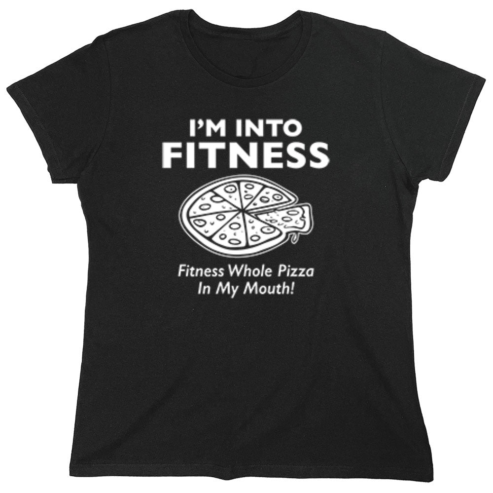 Funny T-Shirts design "I'm Into Fitness. Fitness Whole Pizza In My Mouth T-Shirt - Womens"