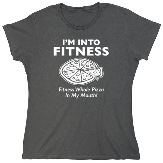 Funny T-Shirts design "I'm Into Fitness. Fitness Whole Pizza In My Mouth T-Shirt - Womens"