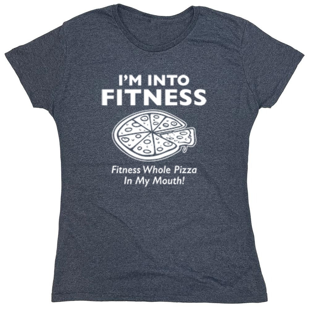Funny T-Shirts design "I'm Into Fitness. Fitness Whole Pizza In My Mouth T-Shirt - Womens"