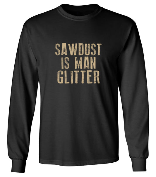 Funny T-Shirts design "Sawdust is Man Glitter T-Shirt - Long Sleeve"