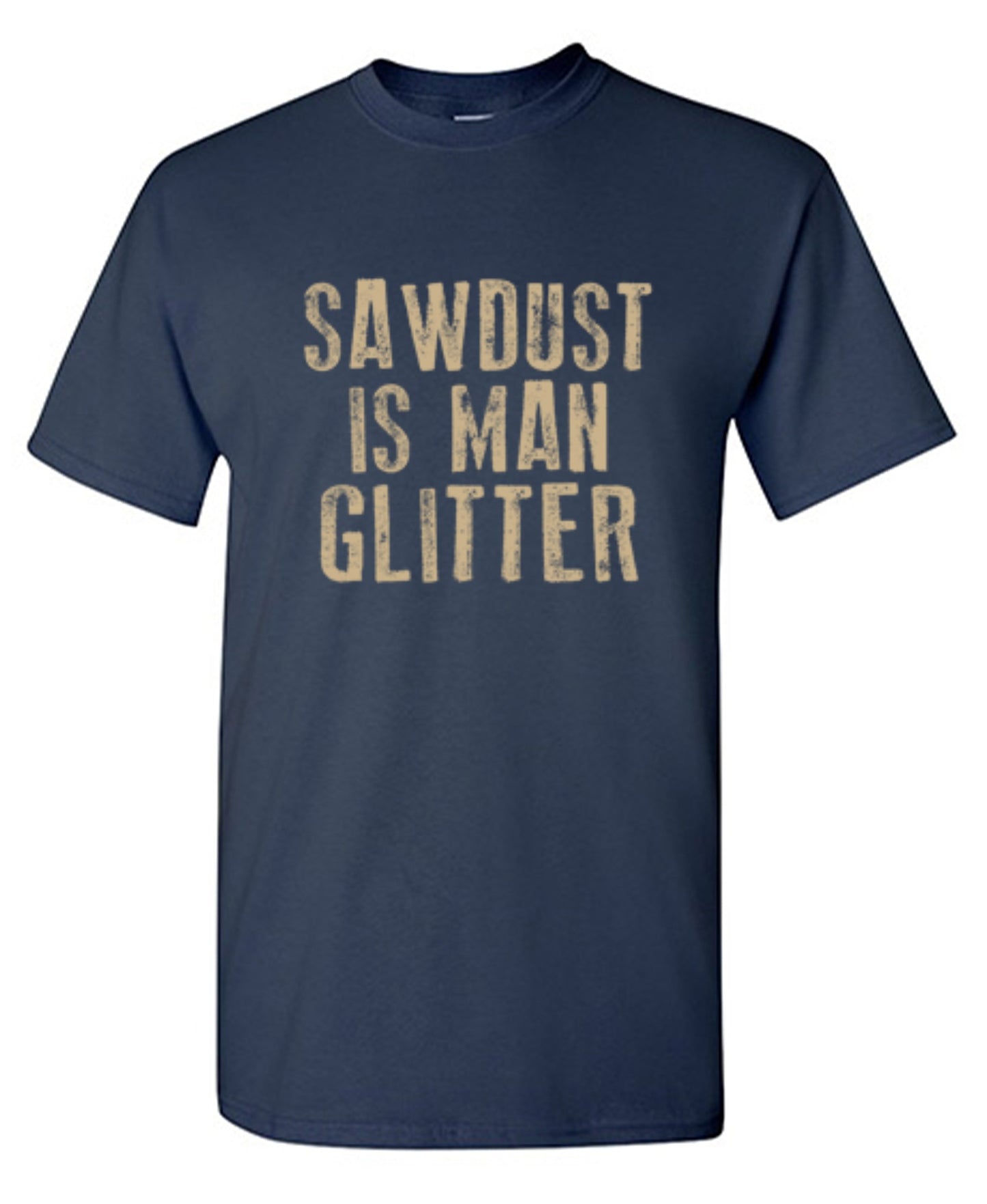 Funny T-Shirts design "Sawdust is Man Glitter T-Shirt"