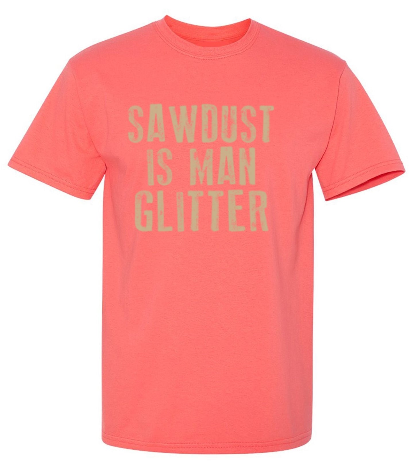 Funny T-Shirts design "Sawdust is Man Glitter T-Shirt"