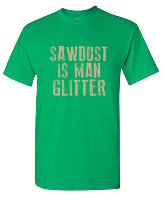 Funny T-Shirts design "Sawdust is Man Glitter T-Shirt"
