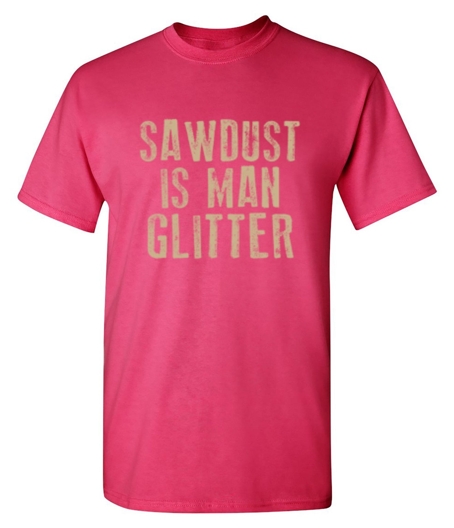 Funny T-Shirts design "Sawdust is Man Glitter T-Shirt"
