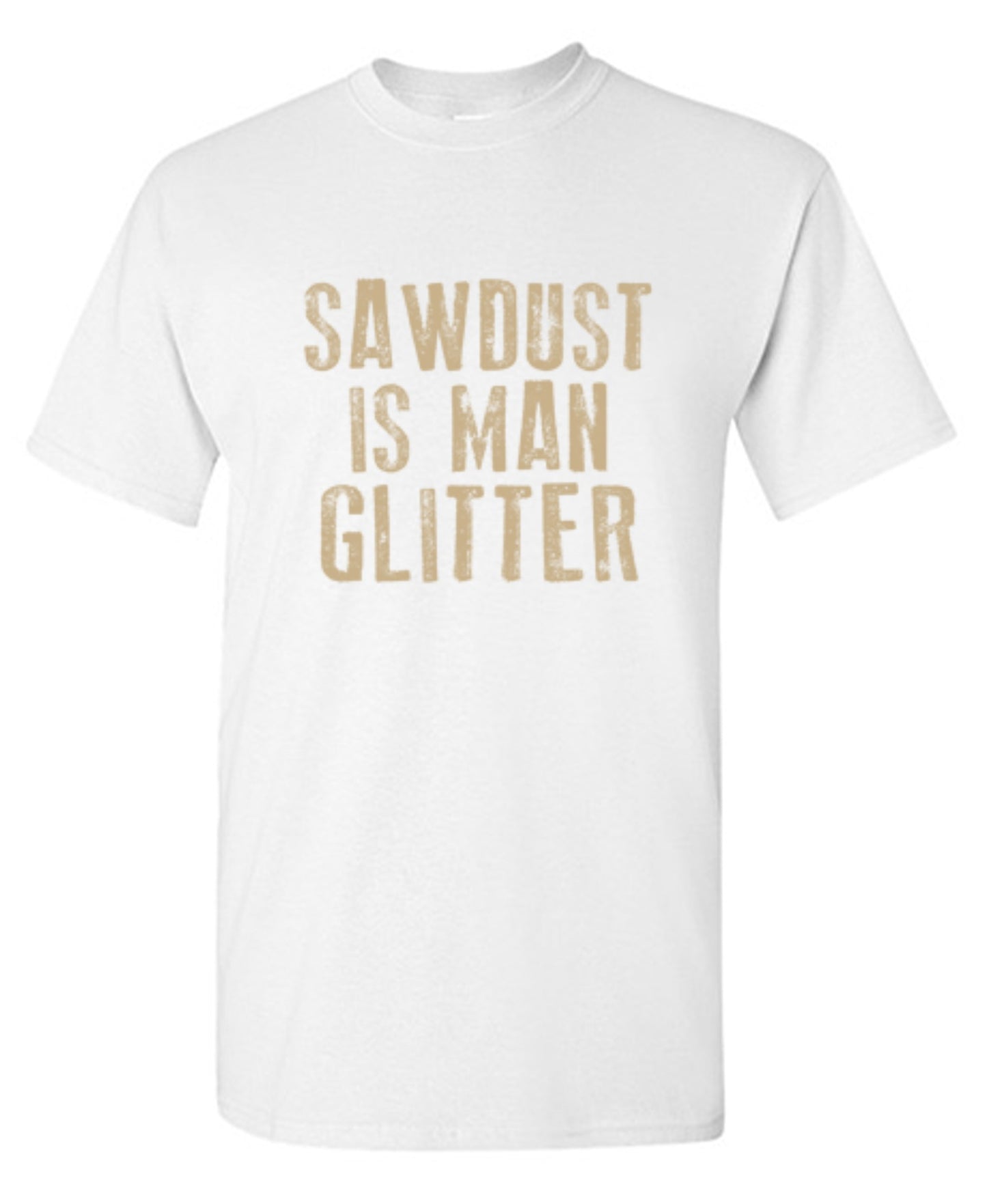 Funny T-Shirts design "Sawdust is Man Glitter T-Shirt"