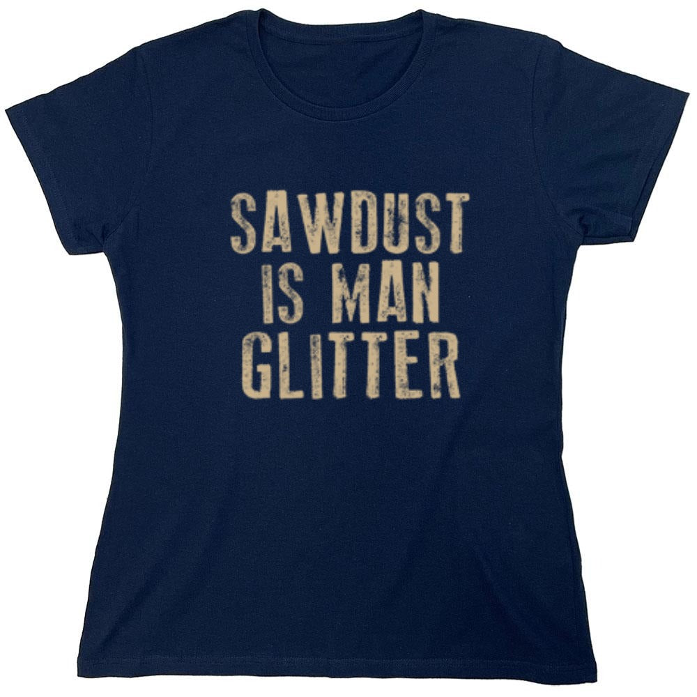 Funny T-Shirts design "Sawdust is Man Glitter T-Shirt - Womens"