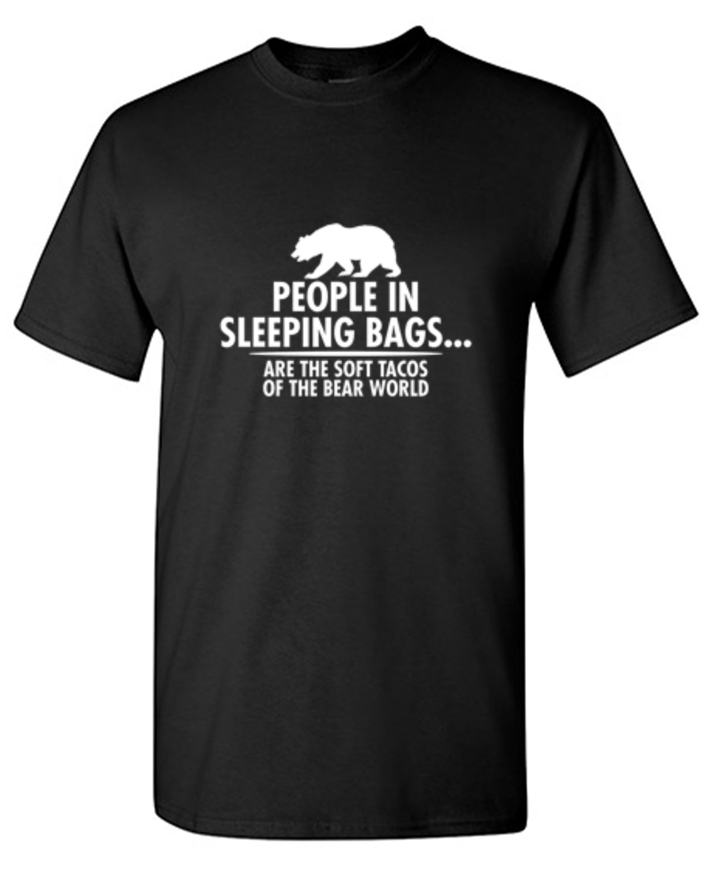 Funny T-Shirts design "People In Sleeping Bags Are The Soft Tacos Of the Bear World T-Shirt"