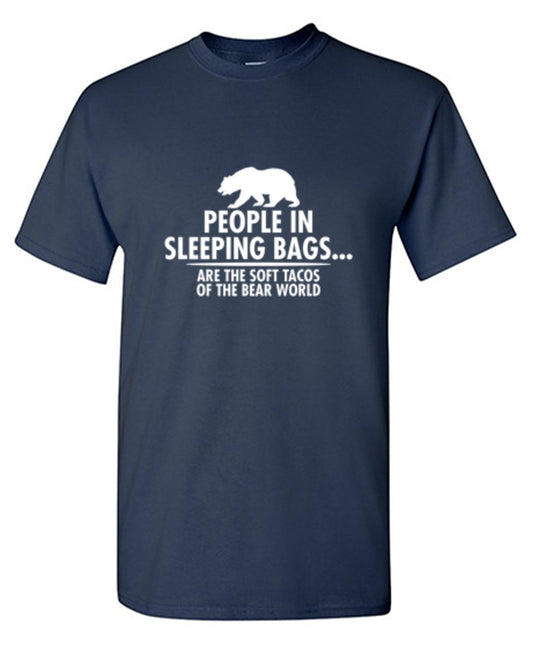 Funny T-Shirts design "People In Sleeping Bags Are The Soft Tacos Of the Bear World T-Shirt - Ring Spun Tee"