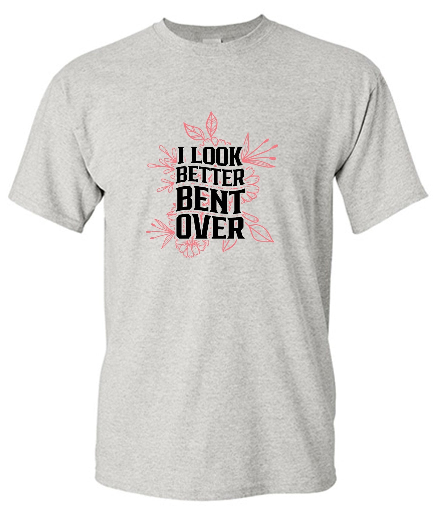 Funny T-Shirts design "I look better Bent Over Shirt"