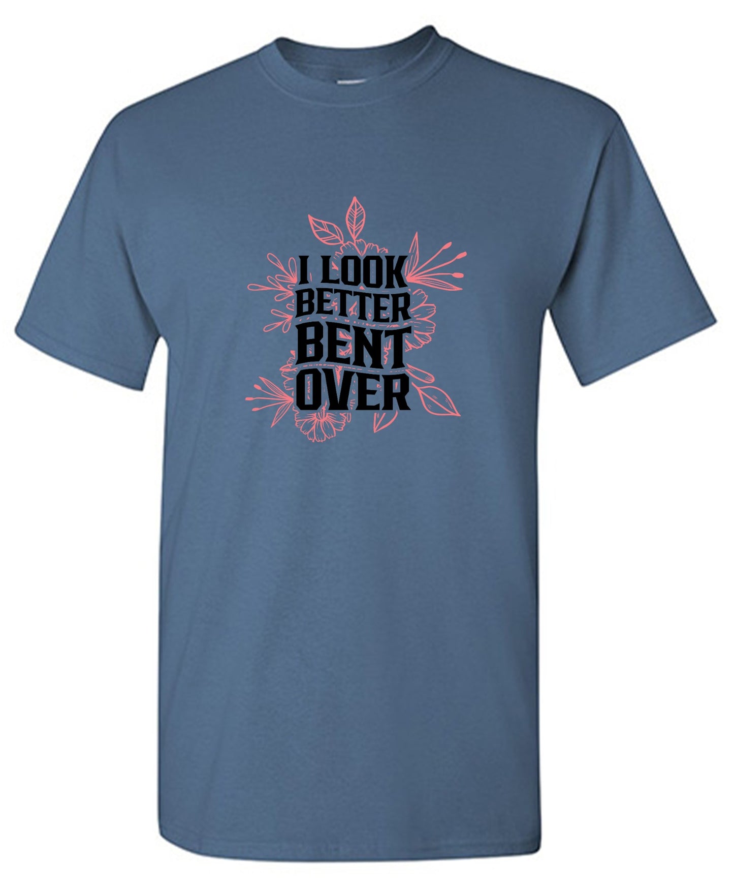 Funny T-Shirts design "I look better Bent Over Shirt"
